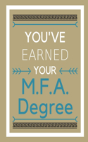 You've earned your M.F.A. Degree