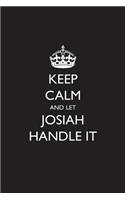 Keep Calm and Let Josiah Handle It: Blank Lined Journal
