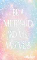 Be a Mermaid and Make Waves Weekly Planner: Mermaid Quote 18-Month Weekly Planner -- July 2018 - Dec 2019 Weekly View -- To-Do Lists, Inspirational Quotes + Much More(1 Mermaid Gifts)
