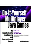 Do-It-Yourself Multiplayer Java Games: An Introduction to Java Sockets and Internet-Based Games