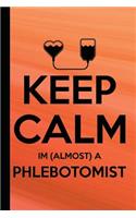 Keep Calm I'm Almost a Phlebotomist