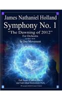Symphony No 1 The Dawning of 2012: Full Orchestral Score and Individual Parts(2 Symphonies for Orchestra of James Nathaniel Holland)