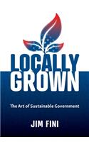 Locally Grown: The Art of Sustainable Government