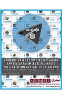 Germany-Based Encrypted Messaging App Telegram Emerges as Jihadis' Preferred Communications Platform: Part V of Memri Series