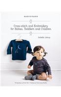 Made in France: Cross-Stitch and Embroidery for Babies, Toddlers and Children