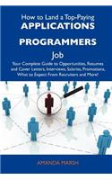 How to Land a Top-Paying Applications Programmers Job: Your Complete Guide to Opportunities, Resumes and Cover Letters, Interviews, Salaries, Promotions, What to Expect from Recruiters and More(English)