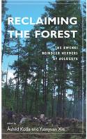 Reclaiming the Forest: The Ewenki Reindeer Herders of Aoluguya