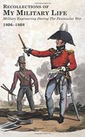 RECOLLECTIONS OF MY MILITARY LIFE 1806-1808 Military Engineering During The Peninsular War Volume 2