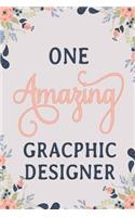 One Amazing Graphic Designer: Graphic Designer Notebook Graphic Designer Journal Graphic Designer Workbook Graphic Designer Memories Journal
