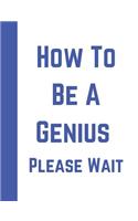 How to Be a Genius Please Wait: Boys Composition Writing Notebook