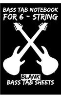 Bass Tab Notebook for 6-String: Blank Bass Tab Sheets