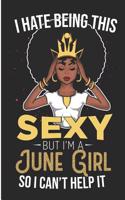 I Hate Being This Sexy But I'm a June Girl So I Can't Help It: Melanin Poppin Blank Lined Note Book