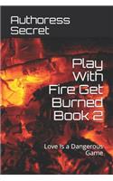 Play with Fire Get Burned Book 2: Love Is a Dangerous Game(2 Play with Fire Get Burned)