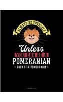 Always Be Yourself Unless You Can Be a Pomeranian Then Be a Pomeranian: 8 Column Ledger(214 8 Column Ledger)