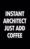Instant Architect Just Add Coffee: Blank Lined Novelty Office Humor Themed Notebook to Write In: With a Practical and Versatile Wide Ruled Interior