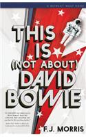 This Is (Not About) David Bowie