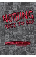 Nothing Nice To Say: Complete Discography