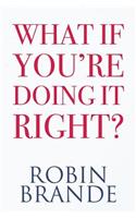 What If You're Doing It Right?: 31 Days to Uncovering the Confidence and Happiness You Deserve(1 Creative Living)