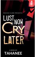 Lust Now, Cry Later