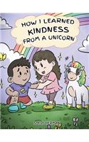 How I Learned Kindness from a Unicorn: A Cute and Fun Story to Teach Kids the Power of Kindness(6 My Unicorn Books)