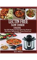 LECTIN FREE Slow cooker Cookbook: : Top 2018 Healthy and Easy Lectin Free Recipes to Help Reduce Inflammation, Prevent Disease and Lose Weight