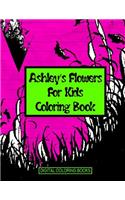 Ashley's Flowers For Kids Coloring Book