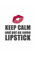 Keep Calm and Put on Some Lipstick: 150 Lined Journal Pages / Diary / Notebook Cosmetic Lips Illustration Makeup Quote Slogan