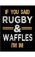 If You Said Rugby & Waffles I'm In: Blank Sketch, Draw and Doodle Book