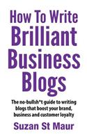 How to Write Brilliant Business Blogs