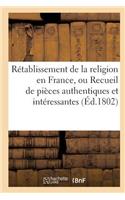 Rétablissement de la Religion En France, Ou Recueil de Pièces Authentiques Et Intéressantes