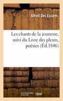 Les Chants de la Jeunesse, Suivi Du Livre Des Pleurs, Poésies