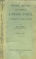 Methode Pratique Pour l'Etude de l'Arabe Parle Au Ouaday Et a l'Est Du Tchad
