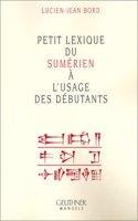Petit Lexique Du Sumerien a l'Usage Des Debutants