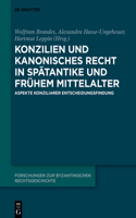 Konzilien Und Kanonisches Recht in Spätantike Und Frühem Mittelalter