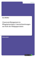 Classroom-Management in Pflegefachschulen. Unterrichtsstörungen aus Sicht der Pädagogen