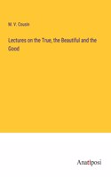 Lectures on the True, the Beautiful and the Good