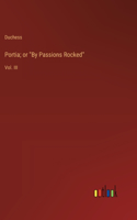 Portia; or "By Passions Rocked": Vol. III