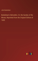Bodenham's Belvedére. Or, the Garden of the Mvses, Reprinted from the Original Edition of 1600