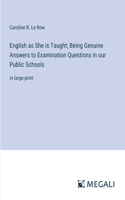 English as She is Taught; Being Genuine Answers to Examination Questions in our Public Schools: in large print