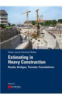 Estimating in Heavy Construction: Roads, Bridges, Tunnels, Foundations