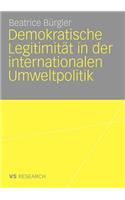 Demokratische Legitimität in der internationalen Umweltpolitik: (German)