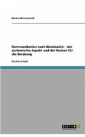 Kommunikation nach Watzlawick. Der systemische Aspekt und der Nutzen für die Beratung: (German)