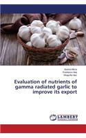 Evaluation of nutrients of gamma radiated garlic to improve its export