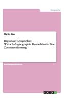 Regionale Geographie: Wirtschaftsgeographie Deutschlands. Eine Zusammenfassung