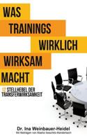 Was Trainings wirklich wirksam macht: 12 Stellhebel der Transferwirksamkeit(German)