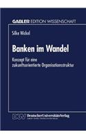 Banken Im Wandel: Konzept Für Eine Zukunftsorientierte Organisationsstruktur