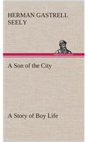 A Son of the City A Story of Boy Life: (English)