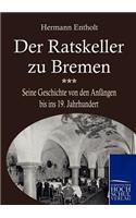 Ratskeller zu Bremen: Seine Geschichte Von Den Anfangen Bis Ins 19. Jahrhundert