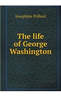 The Life of George Washington