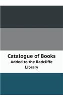 Catalogue of Books Added to the Radcliffe Library